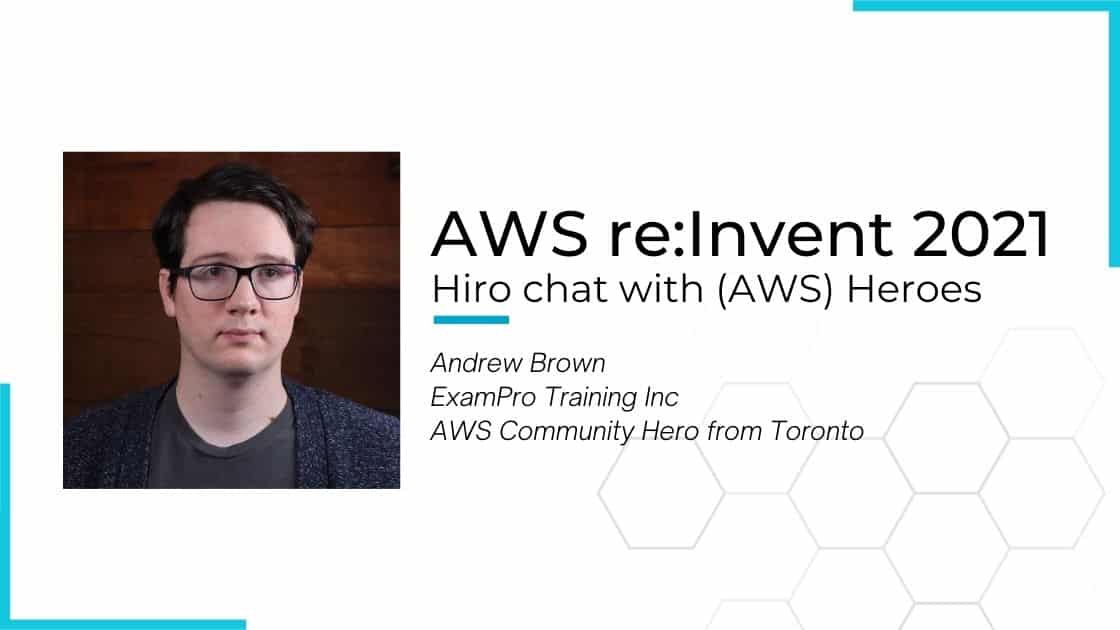 AWS re:Invent 2021. Hiro chat with (AWS) Heroes. Interview w/ Andrew Brown150