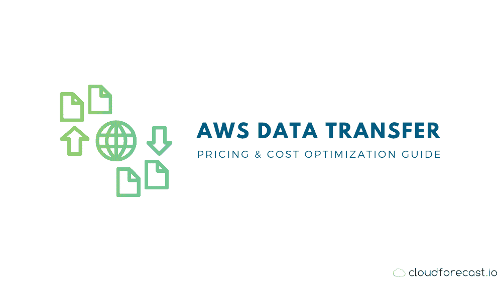 Aws data transfer pricing & cost optimization guide