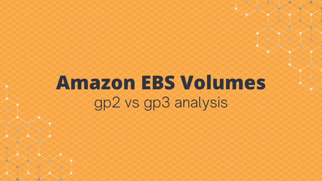 Amazon EBS Volumes: gp2 vs gp3 Analysis