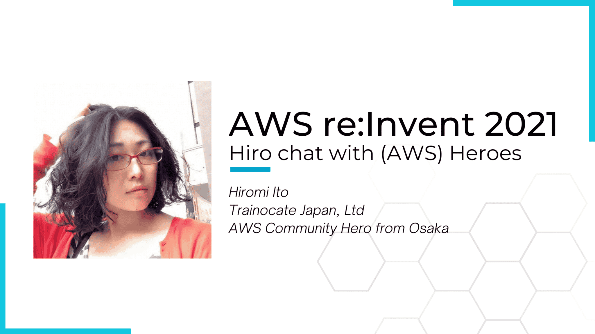AWS re:Invent 2021. Hiro chat with (AWS) Heroes. Interview w/ Hiromi Ito150