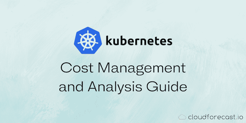 Kubernetes Cost Management and Analysis Guide150