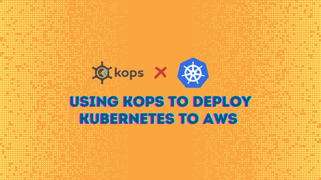 Using kops to deploy kuberenetes to aws