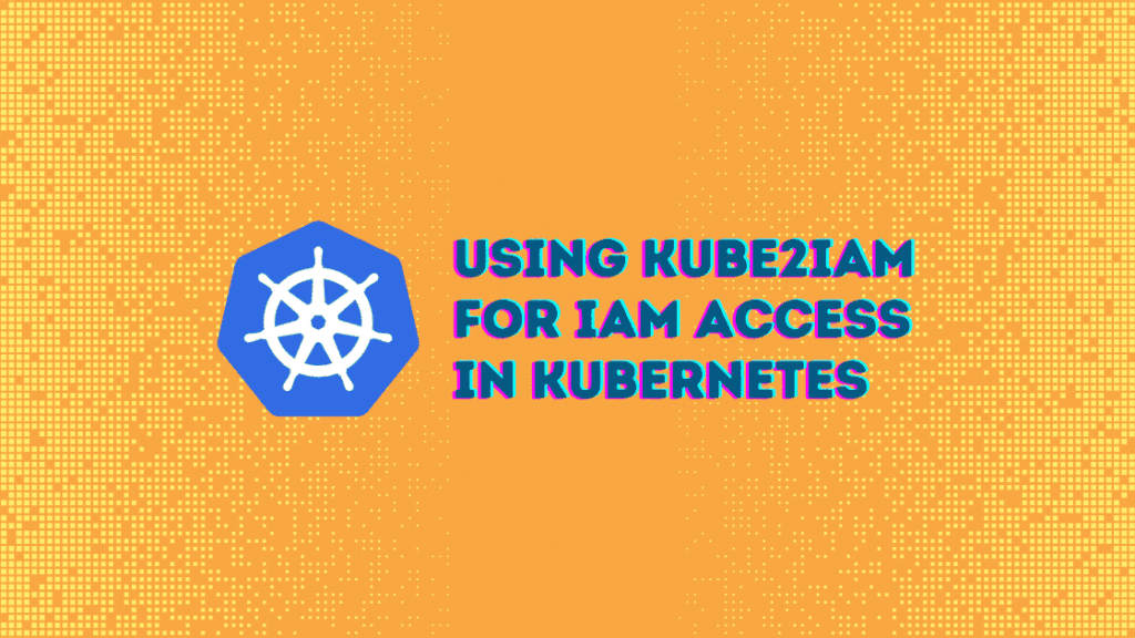 Kube2iam for iam access in kubernetes