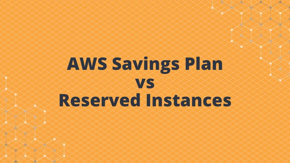 AWS Savings Plans vs Reserved Instances