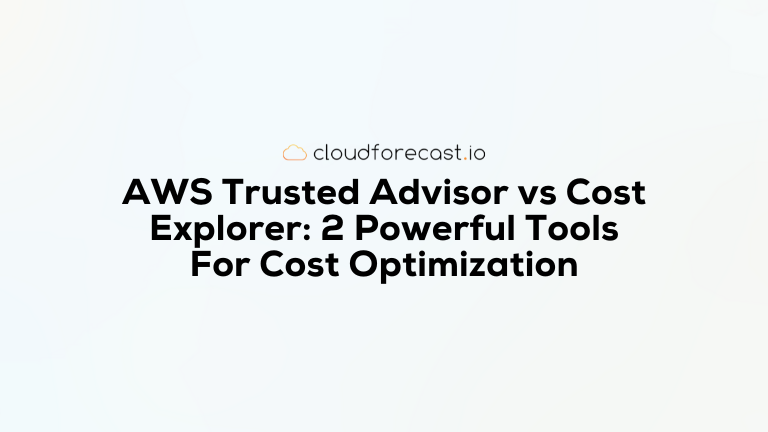 AWS Trusted Advisor vs Cost Explorer