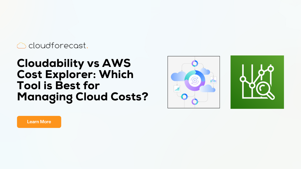 Cloudability vs aws cost explorer: learn which tool is best for cloud cost management?